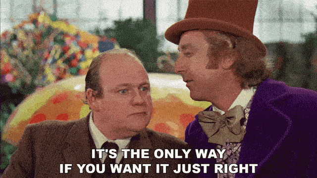 The only way if you want it just right