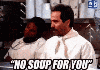 No soup for you - Seinfeld